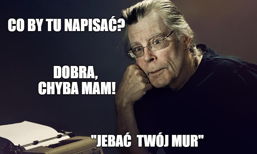 Stephen King: "Jeb*ć mur Trumpa"